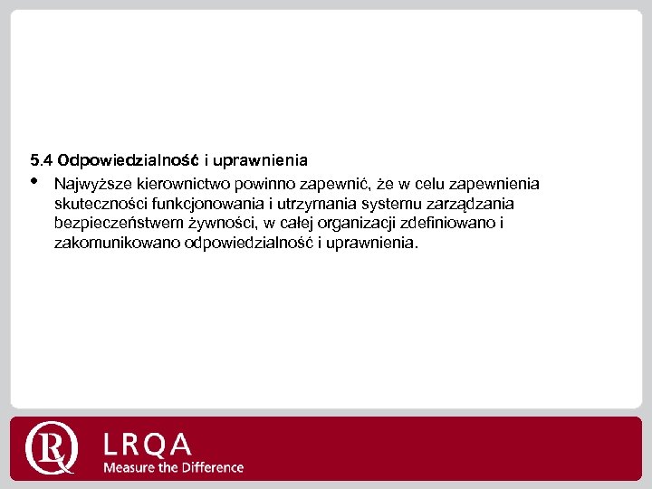 5. 4 Odpowiedzialność i uprawnienia • Najwyższe kierownictwo powinno zapewnić, że w celu zapewnienia