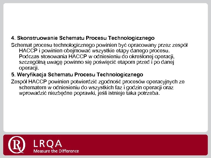4. Skonstruowanie Schematu Procesu Technologicznego Schemat procesu technologicznego powinien być opracowany przez zespół HACCP
