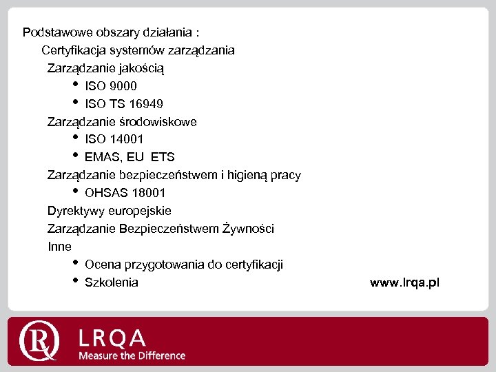 Podstawowe obszary działania : Certyfikacja systemów zarządzania Zarządzanie jakością • ISO 9000 • ISO