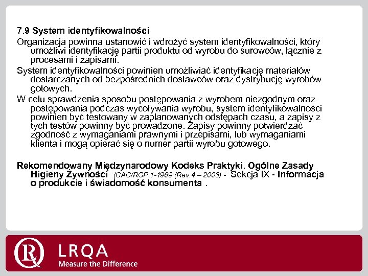 7. 9 System identyfikowalności Organizacja powinna ustanowić i wdrożyć system identyfikowalności, który umożliwi identyfikację