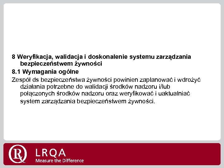 8 Weryfikacja, walidacja i doskonalenie systemu zarządzania bezpieczeństwem żywności 8. 1 Wymagania ogólne Zespół