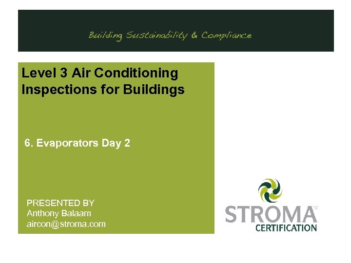 . Level 3 Air Conditioning Inspections for Buildings 6. Evaporators Day 2 PRESENTED BY