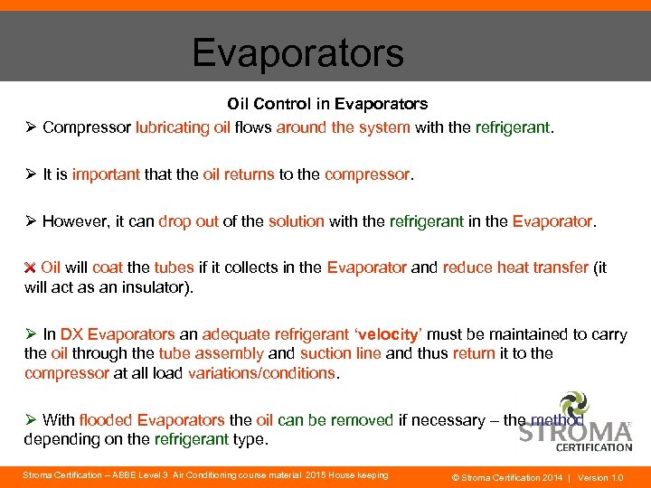 Evaporators Oil Control in Evaporators Ø Compressor lubricating oil flows around the system with