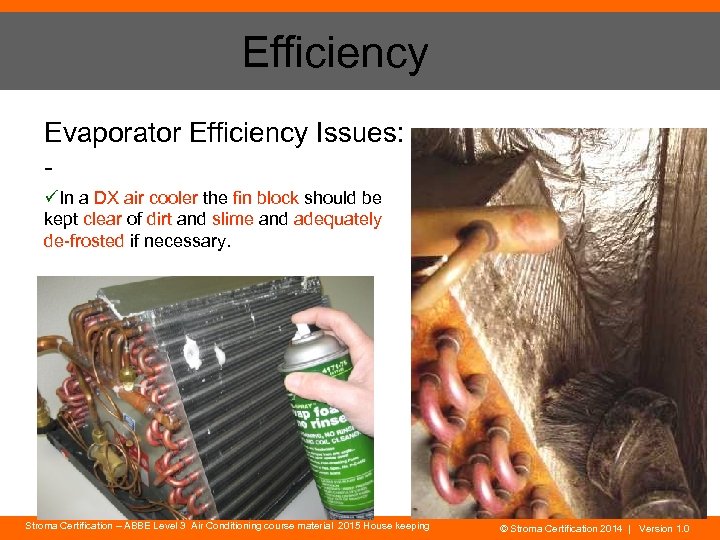 Efficiency Evaporator Efficiency Issues: üIn a DX air cooler the fin block should be