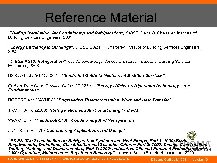 Reference Material “Heating, Ventilation, Air Conditioning and Refrigeration”, CIBSE Guide B, Chartered Institute of