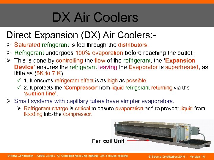 DX Air Coolers Direct Expansion (DX) Air Coolers: Ø Saturated refrigerant is fed through