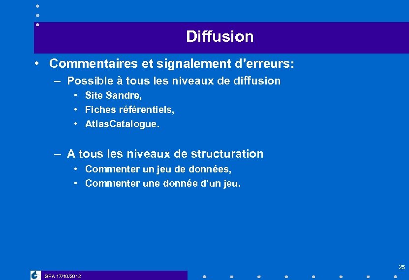 Diffusion • Commentaires et signalement d’erreurs: – Possible à tous les niveaux de diffusion