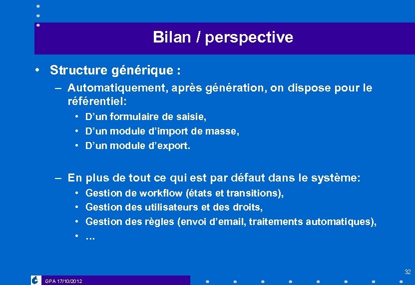 Bilan / perspective • Structure générique : – Automatiquement, après génération, on dispose pour