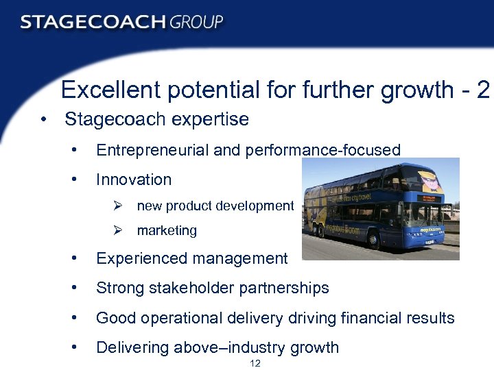 Excellent potential for further growth - 2 • Stagecoach expertise • Entrepreneurial and performance-focused