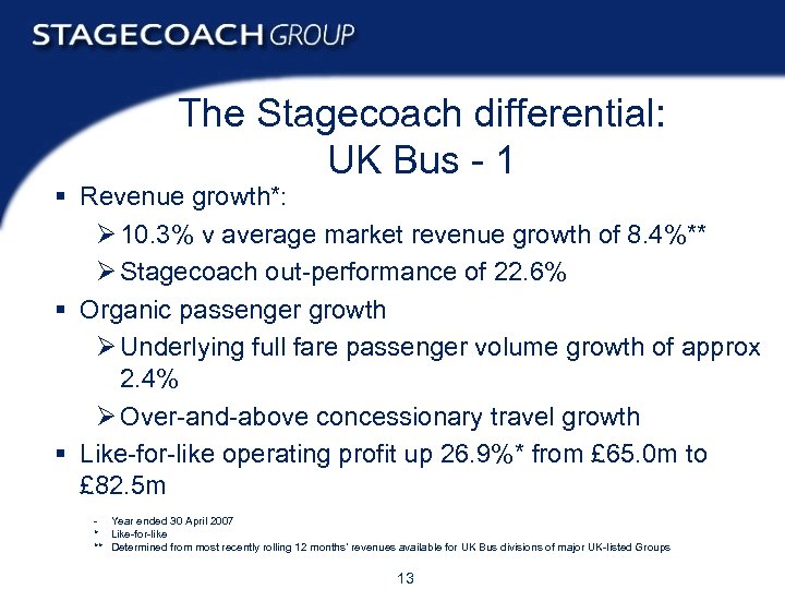 The Stagecoach differential: UK Bus - 1 § Revenue growth*: Ø 10. 3% v