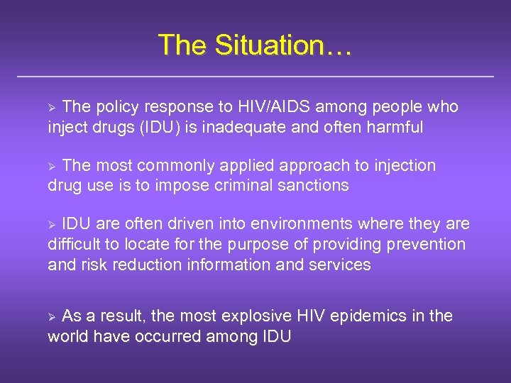 The Situation… The policy response to HIV/AIDS among people who inject drugs (IDU) is