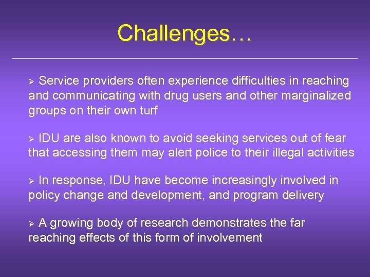 Challenges… Service providers often experience difficulties in reaching and communicating with drug users and