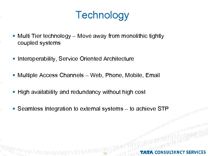 Technology § Multi Tier technology – Move away from monolithic tightly coupled systems §