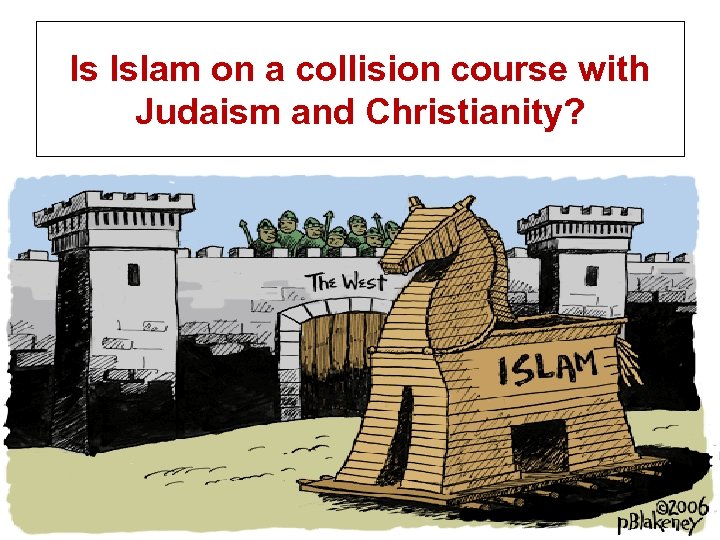 Is Islam on a collision course with Judaism and Christianity? 11 