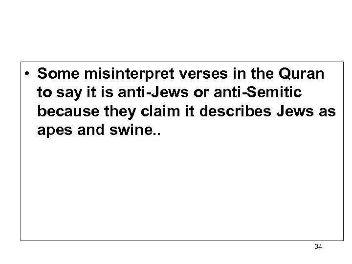  • Some misinterpret verses in the Quran to say it is anti-Jews or