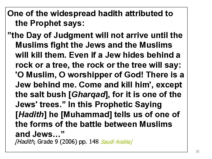 One of the widespread hadith attributed to the Prophet says: ”the Day of Judgment