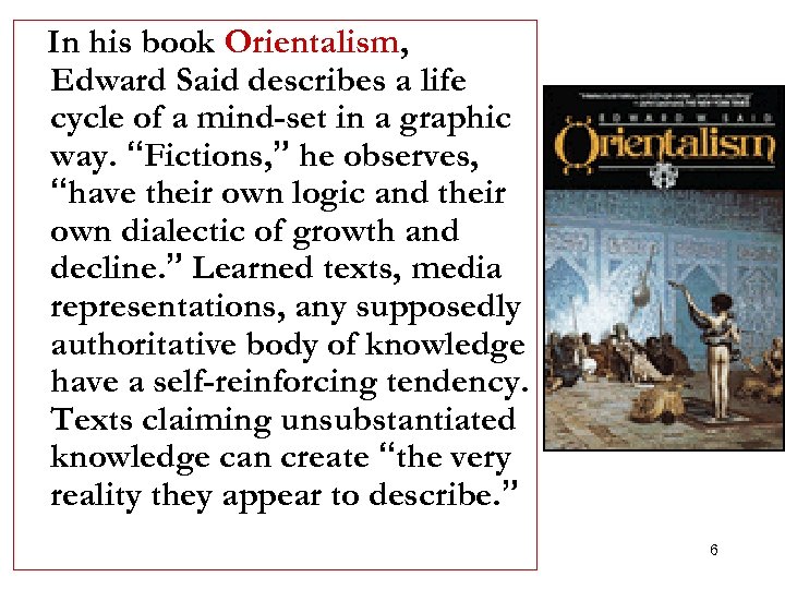 In his book Orientalism, Edward Said describes a life cycle of a mind-set in