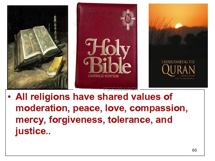  • All religions have shared values of moderation, peace, love, compassion, mercy, forgiveness,
