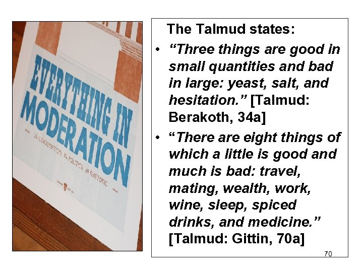 The Talmud states: • “Three things are good in small quantities and bad in