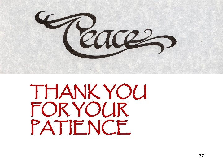 THANK YOU FOR YOUR PATIENCE 77 