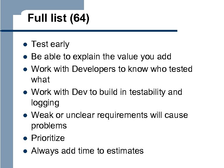 Full list (64) l l l l Test early Be able to explain the