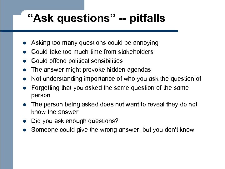 “Ask questions” -- pitfalls l l l l l Asking too many questions could