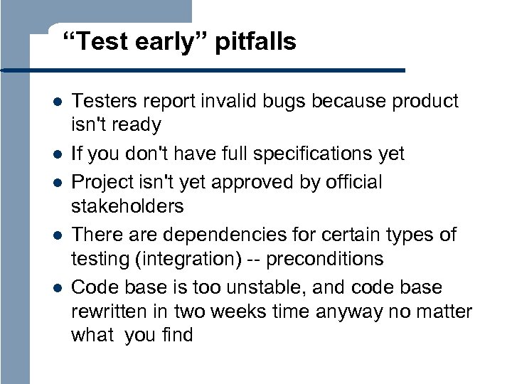 “Test early” pitfalls l l l Testers report invalid bugs because product isn't ready