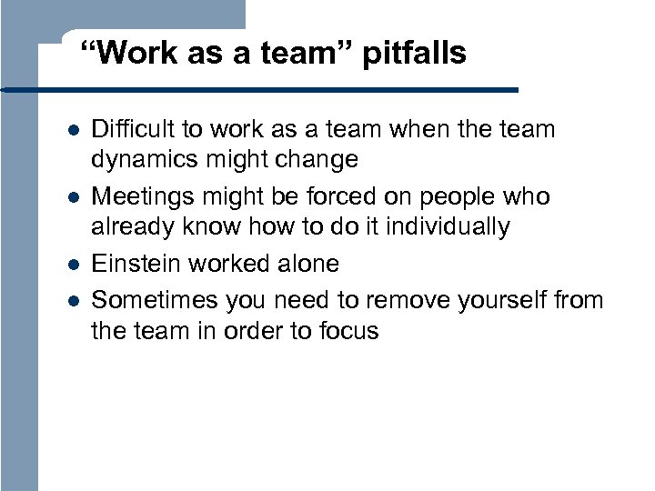 “Work as a team” pitfalls l l Difficult to work as a team when