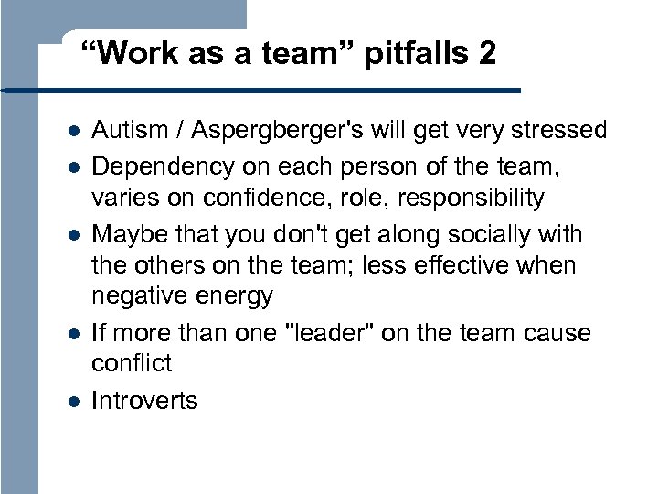 “Work as a team” pitfalls 2 l l l Autism / Aspergberger's will get
