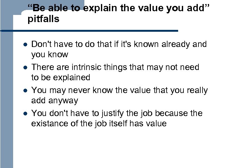 “Be able to explain the value you add” pitfalls l l Don't have to