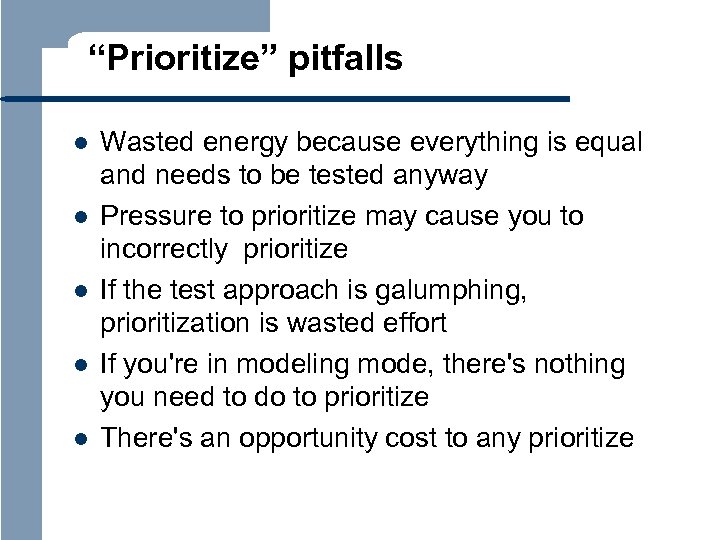 “Prioritize” pitfalls l l l Wasted energy because everything is equal and needs to