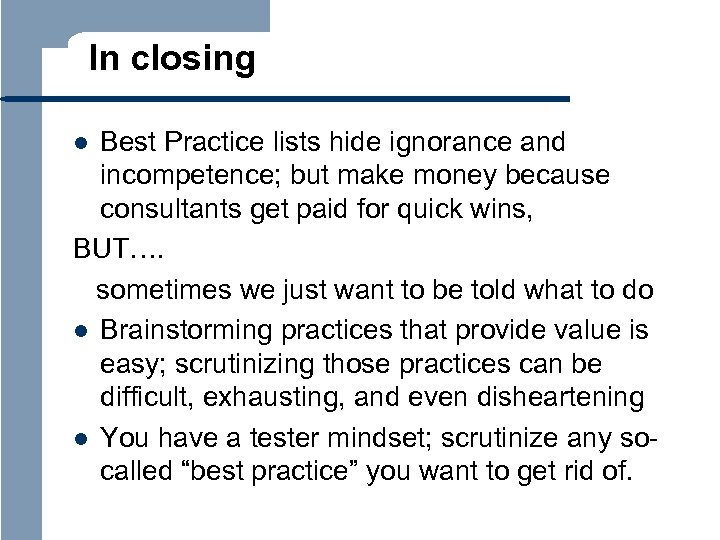 In closing Best Practice lists hide ignorance and incompetence; but make money because consultants