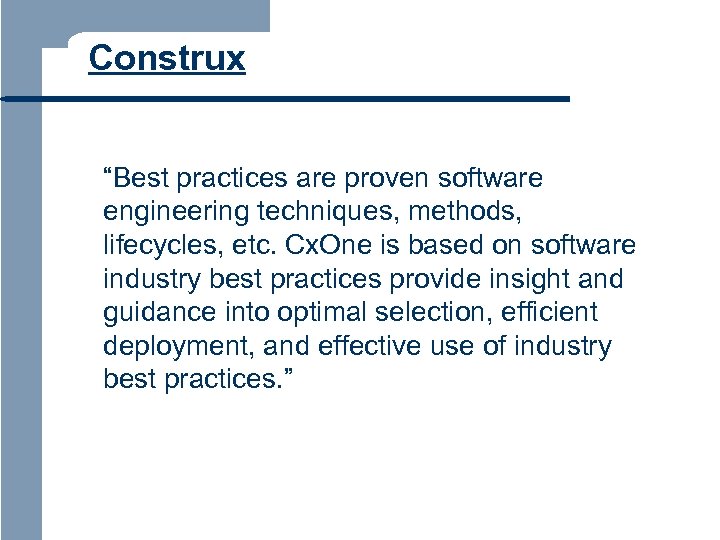 Construx “Best practices are proven software engineering techniques, methods, lifecycles, etc. Cx. One is