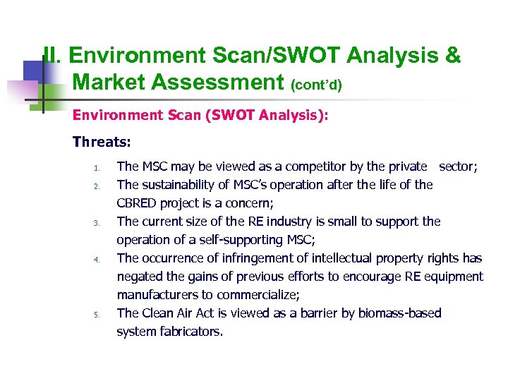 II. Environment Scan/SWOT Analysis & Market Assessment (cont’d) Environment Scan (SWOT Analysis): Threats: 1.