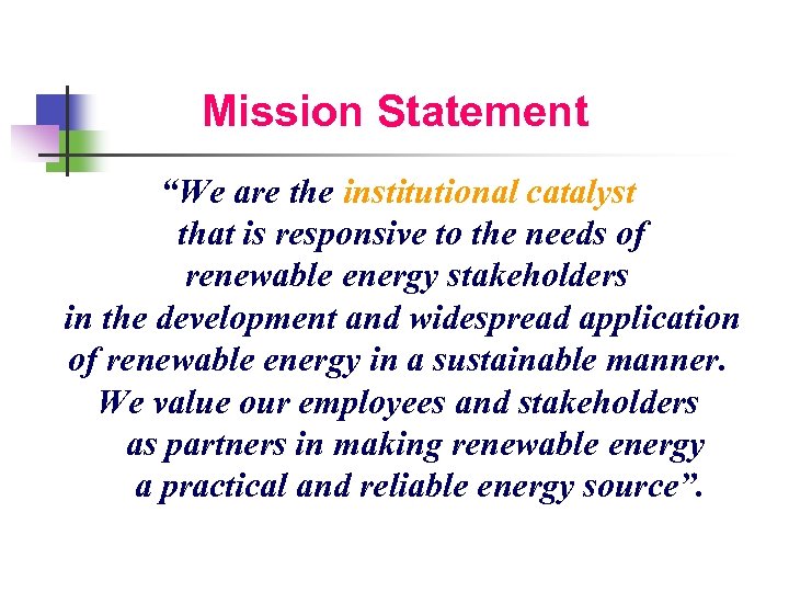 Mission Statement “We are the institutional catalyst that is responsive to the needs of
