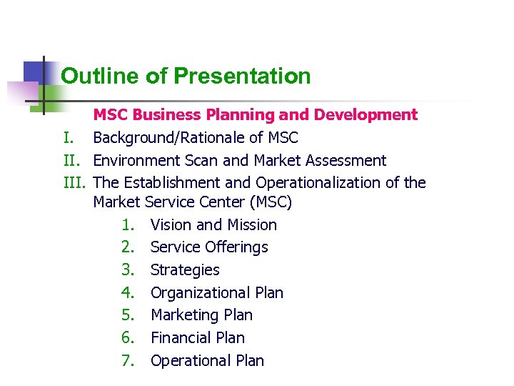 Outline of Presentation MSC Business Planning and Development I. Background/Rationale of MSC II. Environment