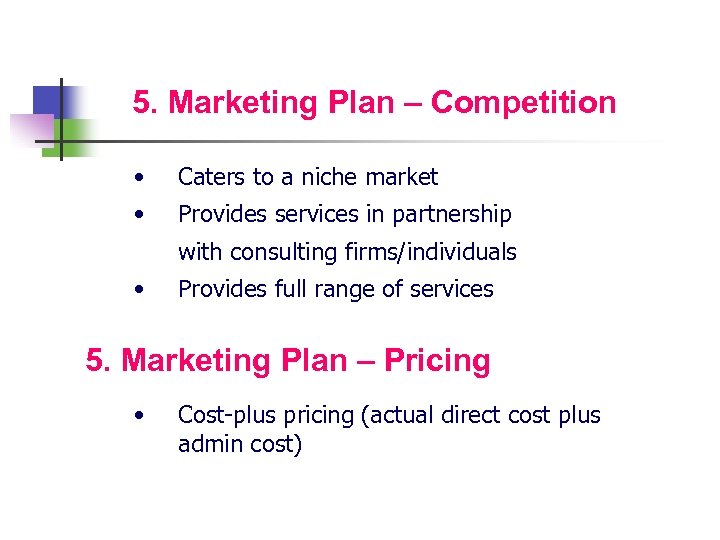 5. Marketing Plan – Competition • Caters to a niche market • Provides services