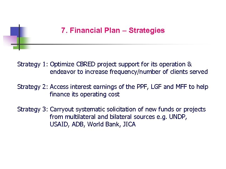 7. Financial Plan – Strategies Strategy 1: Optimize CBRED project support for its operation