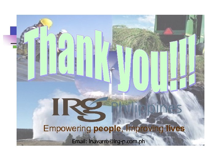 Empowering people, Improving lives Email: lnavarro@irg-p. com. ph 