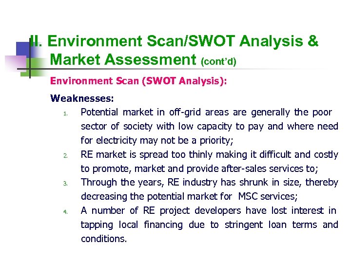 II. Environment Scan/SWOT Analysis & Market Assessment (cont’d) Environment Scan (SWOT Analysis): Weaknesses: 1.