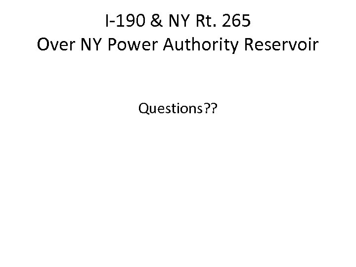 I-190 & NY Rt. 265 Over NY Power Authority Reservoir Questions? ? 