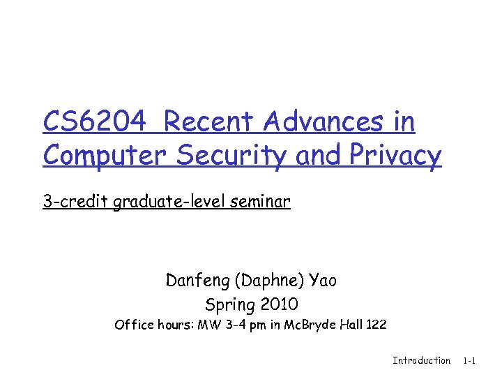 CS 6204 Recent Advances in Computer Security and Privacy 3 -credit graduate-level seminar Danfeng