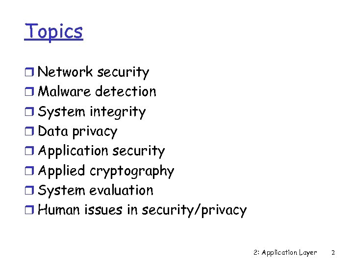 Topics r Network security r Malware detection r System integrity r Data privacy r
