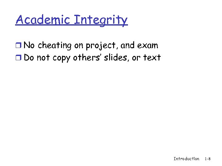 Academic Integrity r No cheating on project, and exam r Do not copy others’