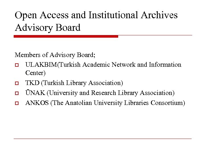 Open Access and Institutional Archives Advisory Board Members of Advisory Board; ULAKBIM(Turkish Academic Network