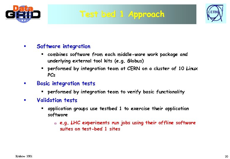 Test bed 1 Approach § CERN Software integration § combines software from each middle-ware