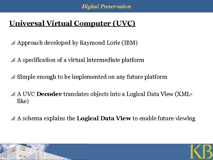 Digital Preservation Universal Virtual Computer (UVC) p Approach developed by Raymond Lorie (IBM) p