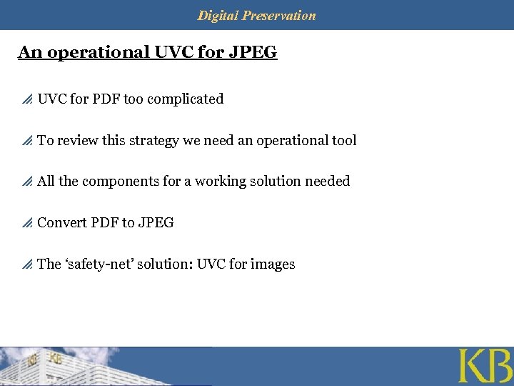 Digital Preservation An operational UVC for JPEG p UVC for PDF too complicated p