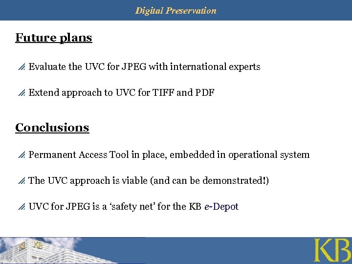 Digital Preservation Future plans p Evaluate the UVC for JPEG with international experts p
