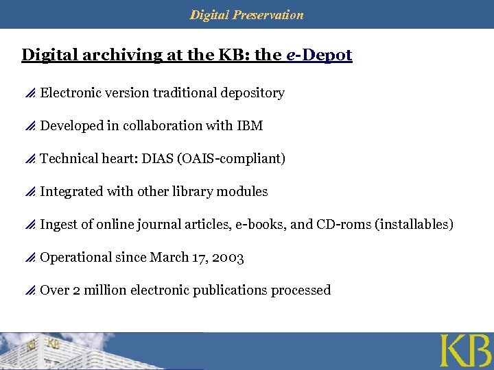 Digital Preservation Digital archiving at the KB: the e-Depot p Electronic version traditional depository